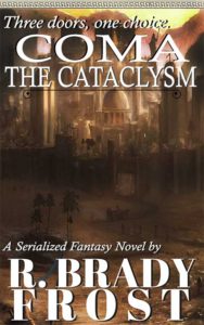 COMA: The Cataclysm (A Serialized Fantasy Novel by R. Brady Frost