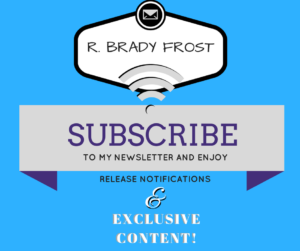 Subscribe to R. Brady Frost's Author Newsletter for Writing Updates, Release Notifications, and Exclusive Content!