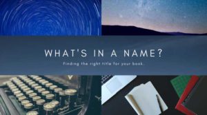 What's in a name? Choosing the right title for your book.,